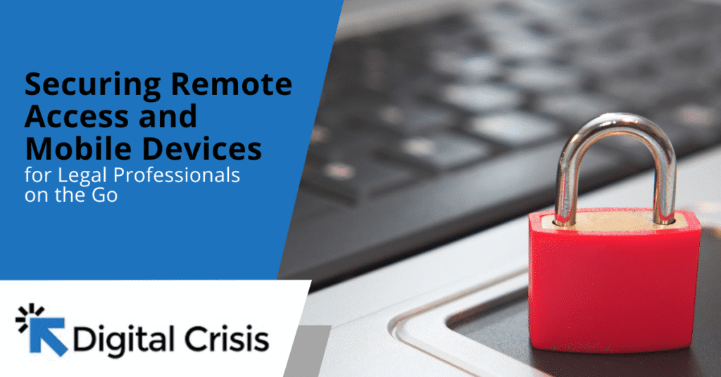 Securing Remote Access and Mobile Devices for Legal Professionals on the Go