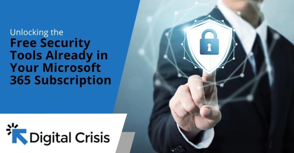 Unlocking the Free Security Tools Already in Your Microsoft 365 Subscription